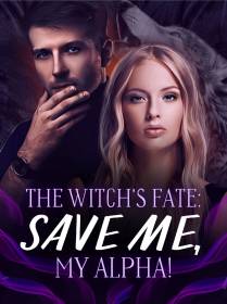The Witch's Fate: Save Me, My Alpha!