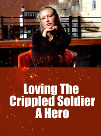 Loving The Crippled Soldier, A Hero