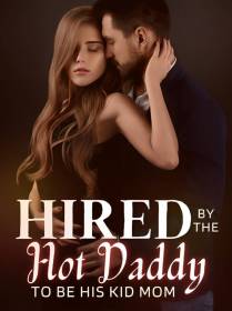 Hired By The Hot Daddy to be His Kid Mom