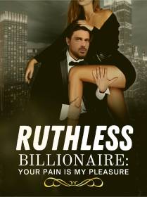 Ruthless Billionaire: Your Pain is My Pleasure