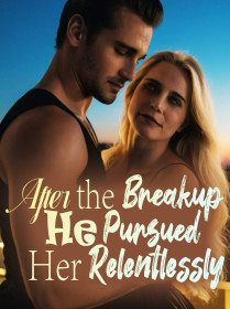 After the Breakup, He Pursued Her Relentlessly