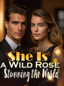 She Is a Wild Rose, Stunning the World!