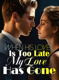 When His Love Is Too Late, My Love Has Gone