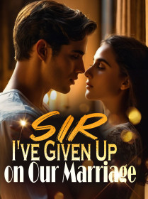 Sir, I've Given Up on Our Marriage!