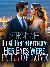 After My Wife Lost Her Memory, Her Eyes Were Full of Love