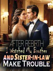 After Rebirth, I Watched My Brother and Sister-in-law Make Trouble