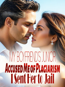 My Boyfriend's Junior Accused Me of Plagiarism, I Sent Her to Jail