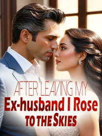 After Leaving My Ex-husband, I Rose to the Skies
