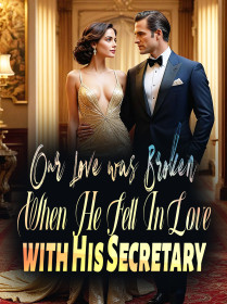 Our Love was Broken When He Fell In Love with His Secretary
