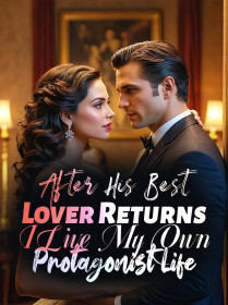 After His Best Lover Returns, I Live My Own Protagonist Life