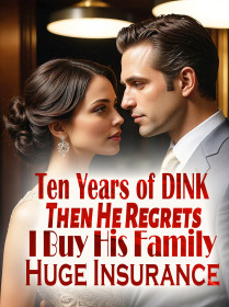 Ten Years of DINK, Then He Regrets; I Buy His Family Huge Insurance