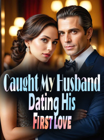 Caught My Husband Dating His First Love