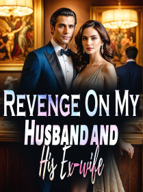 Revenge On My Husband and His Ex-wife