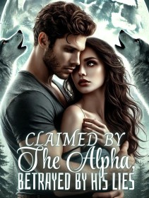 Claimed by the Alpha, Betrayed by His Lies