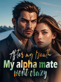 After My Death , My Alpha Mate Went Crazy