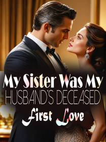 My Sister Was My Husband's Deceased First Love