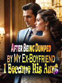 After Being Dumped by My Ex-Boyfriend, I Became His Aunt