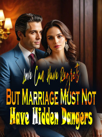 Love Can Have Regrets, But Marriage Must Not Have Hidden Dangers