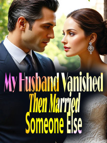 My Husband Vanished, Then Married Someone Else