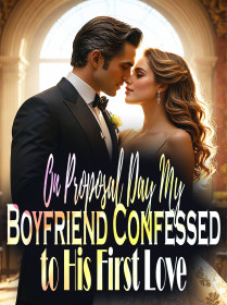 On Proposal Day, My Boyfriend Confessed to His First Love