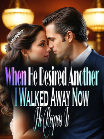 When He Desired Another, I Walked Away! Now He Regrets It!