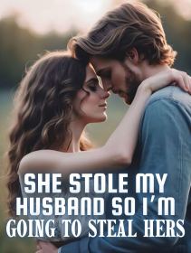 She Stole My Husband So I'm Going to Steal Hers