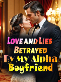 Love and Lies：Betrayed By My Alpha Boyfriend