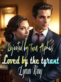 Rejected by Twin Alphas, Loved by the tyrant Lycan King