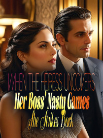 When The Heiress Uncovers Her Boss' Nasty Games, She Strikes Back!