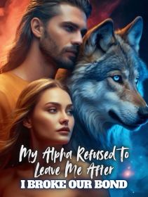 My Alpha Refused to Leave Me After I Broke our Bond