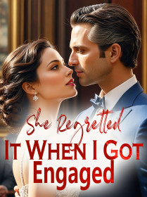 She Regretted It When I Got Engaged