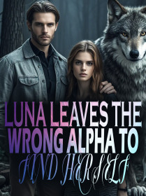 LUNA LEAVES THE WRONG ALPHA TO FIND HERSELF