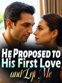 He Proposed to His First Love and Left Me