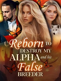 Reborn to Destroy My Alpha and His False Breeder