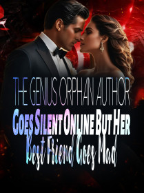 The Genius Orphan Author Goes Silent Online, But Her Best Friend Goes Mad