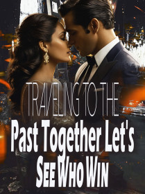 Traveling to the Past Together, Let's See Who Win