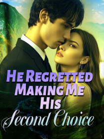 He Regretted Making Me His Second Choice