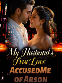 My Husband's First Love Accused Me of Arson