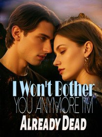 I Won't Bother You Anymore, I'm Already Dead