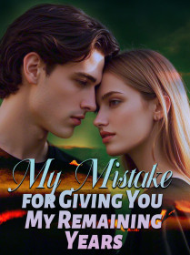 My Mistake for Giving You My Remaining Years