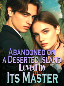Abandoned on a Deserted Island, Loved by Its Master