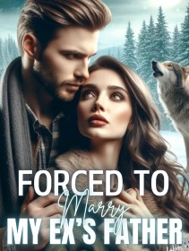 Forced to Marry My Ex's Father