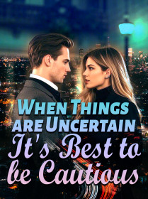 When Things are Uncertain, It's Best to be Cautious