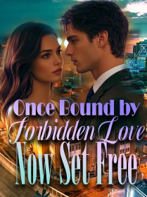 Once Bound by Forbidden Love, Now Set Free