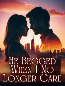 He Begged When I No Longer Care