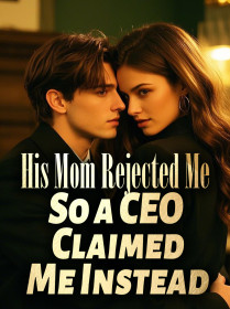 His Mom Rejected Me So a CEO Claimed Me Instead