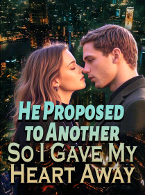 He Proposed to Another, So I Gave My Heart Away