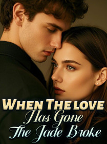 When The love Has GoneJ The Jade Broke