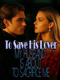 To Save His Lover, My Husband Is About To Sacrifice Me