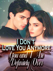 I Don’t Love You Anymore. You and I Are Definitely Over!